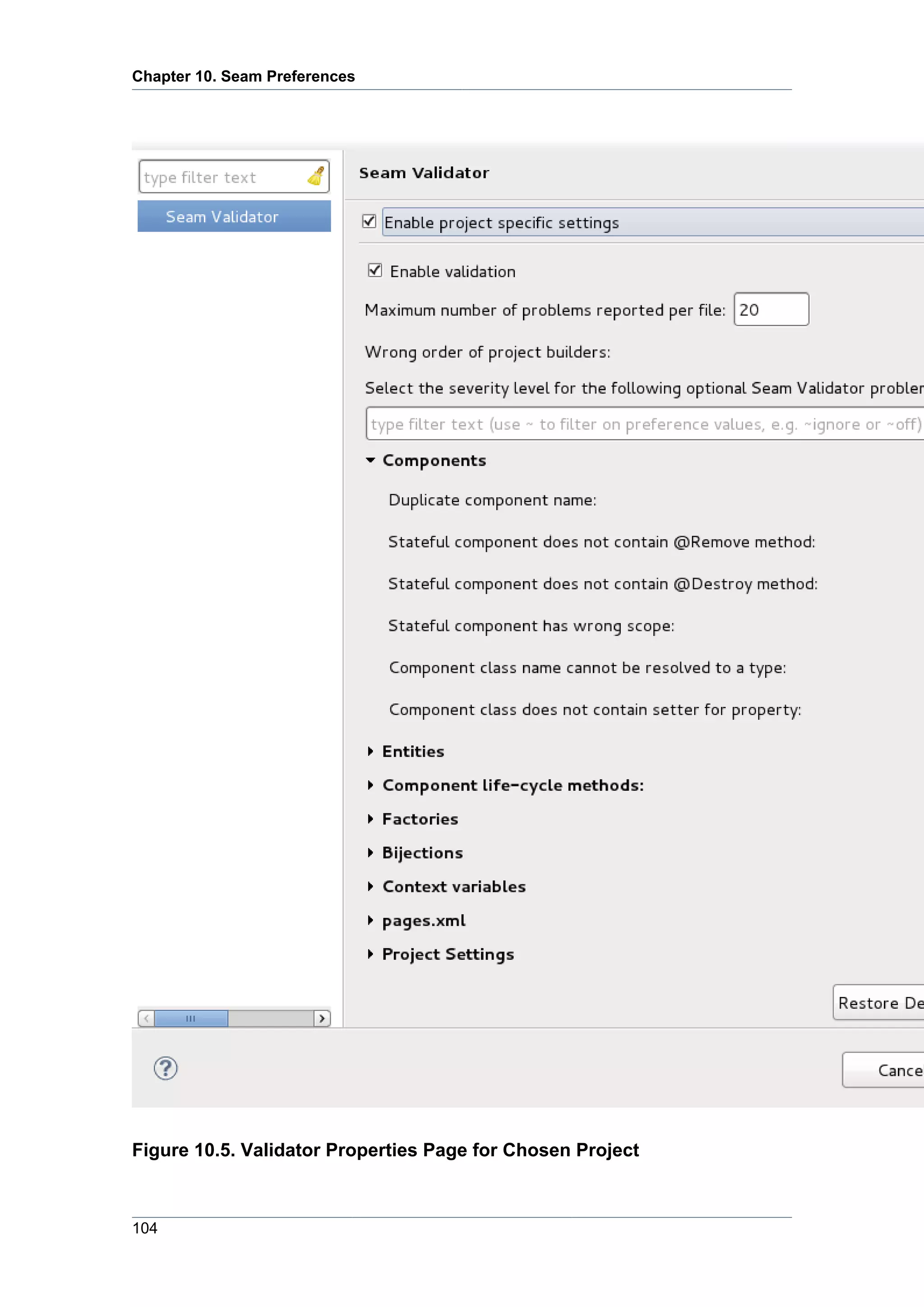 Chapter 10. Seam Preferences




Figure 10.5. Validator Properties Page for Chosen Project



104
 