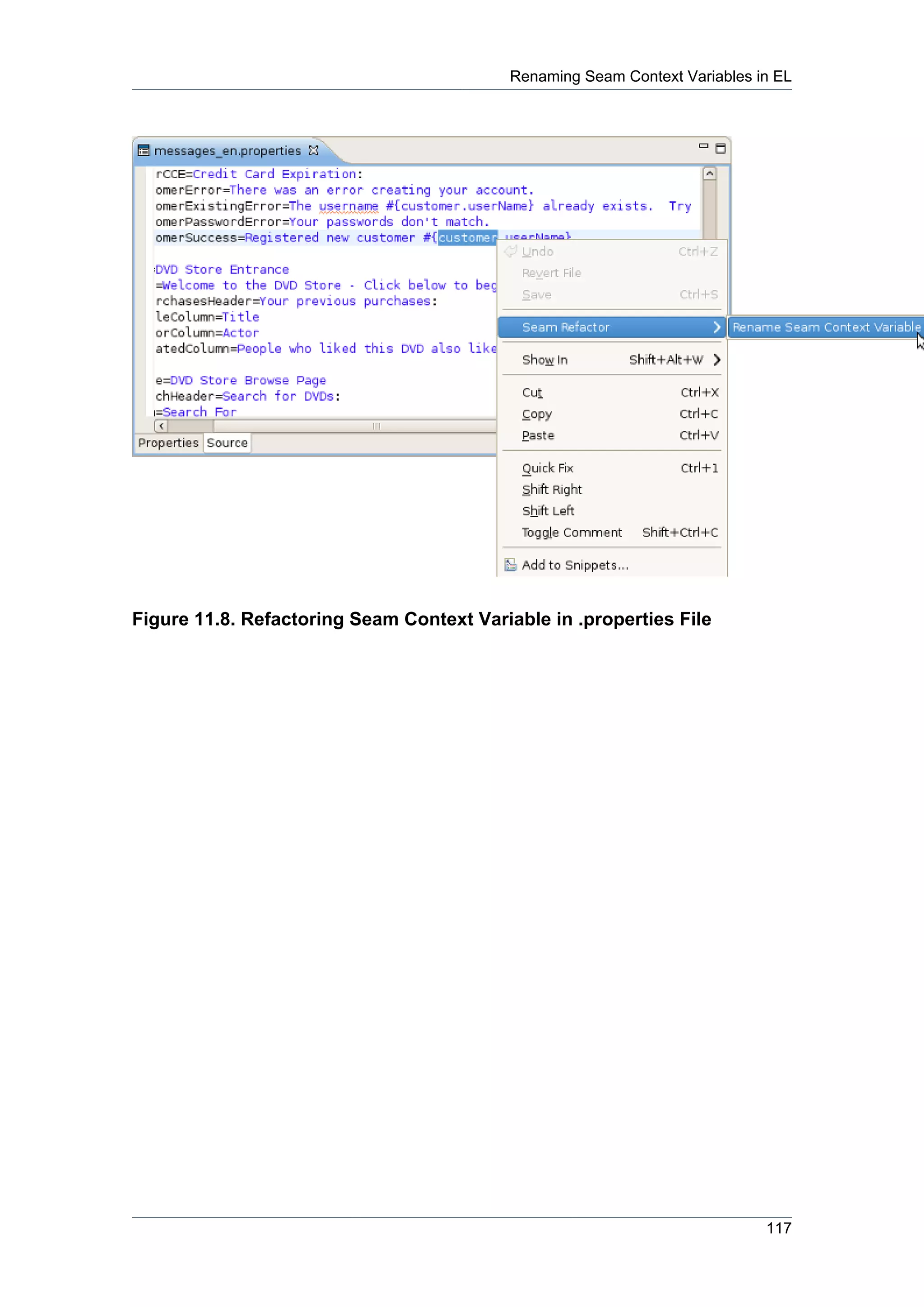 Renaming Seam Context Variables in EL




Figure 11.8. Refactoring Seam Context Variable in .properties File




                                                                            117
 