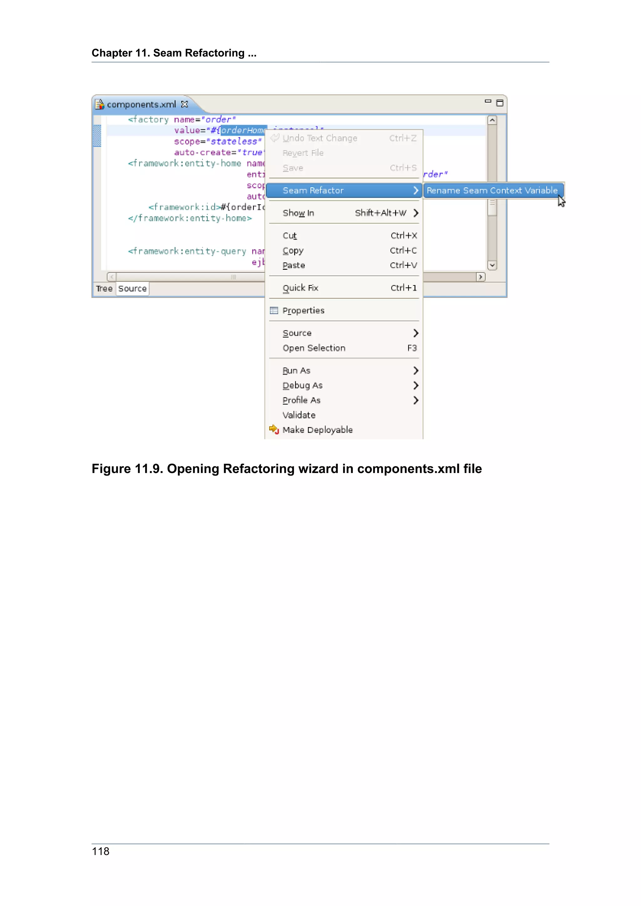 Chapter 11. Seam Refactoring ...




Figure 11.9. Opening Refactoring wizard in components.xml file




118
 