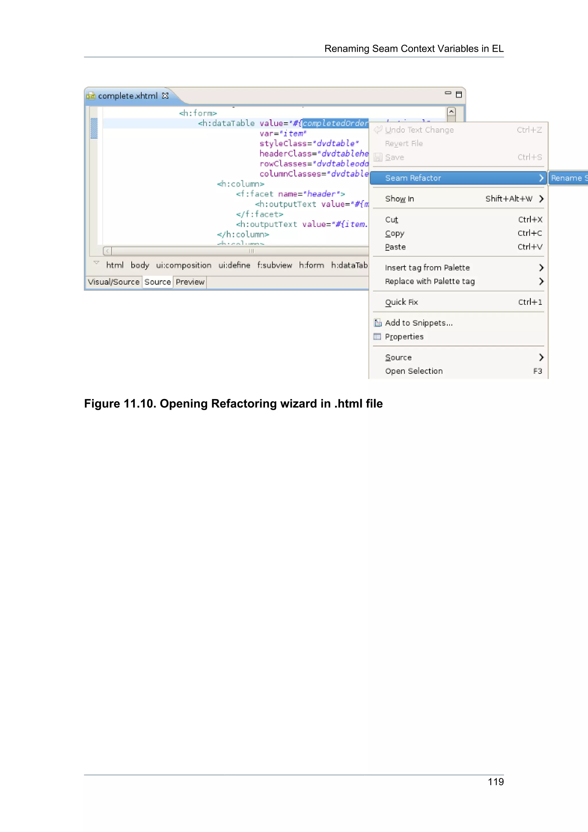 Renaming Seam Context Variables in EL




Figure 11.10. Opening Refactoring wizard in .html file




                                                                            119
 
