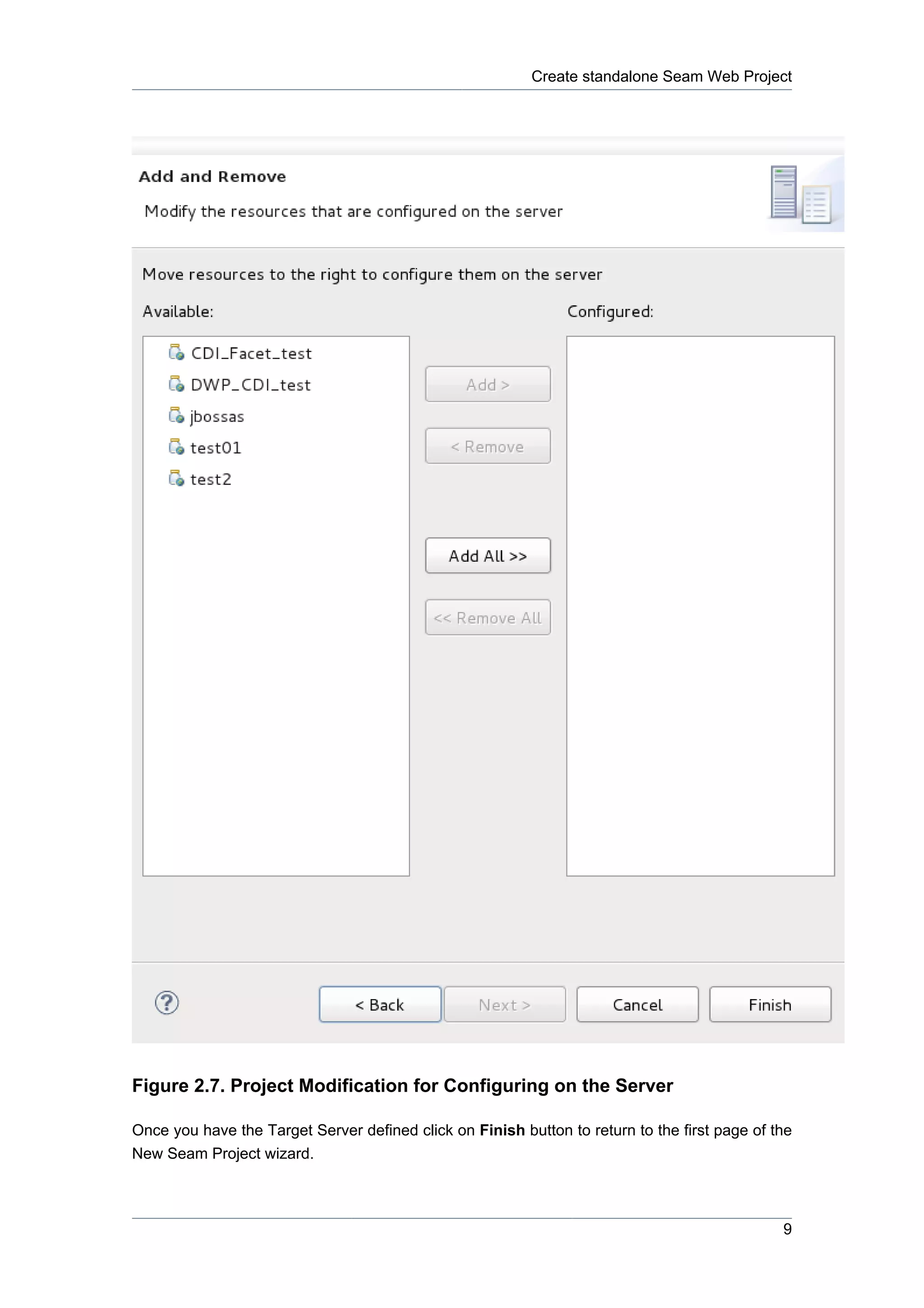 Create standalone Seam Web Project




Figure 2.7. Project Modification for Configuring on the Server

Once you have the Target Server defined click on Finish button to return to the first page of the
New Seam Project wizard.



                                                                                               9
 
