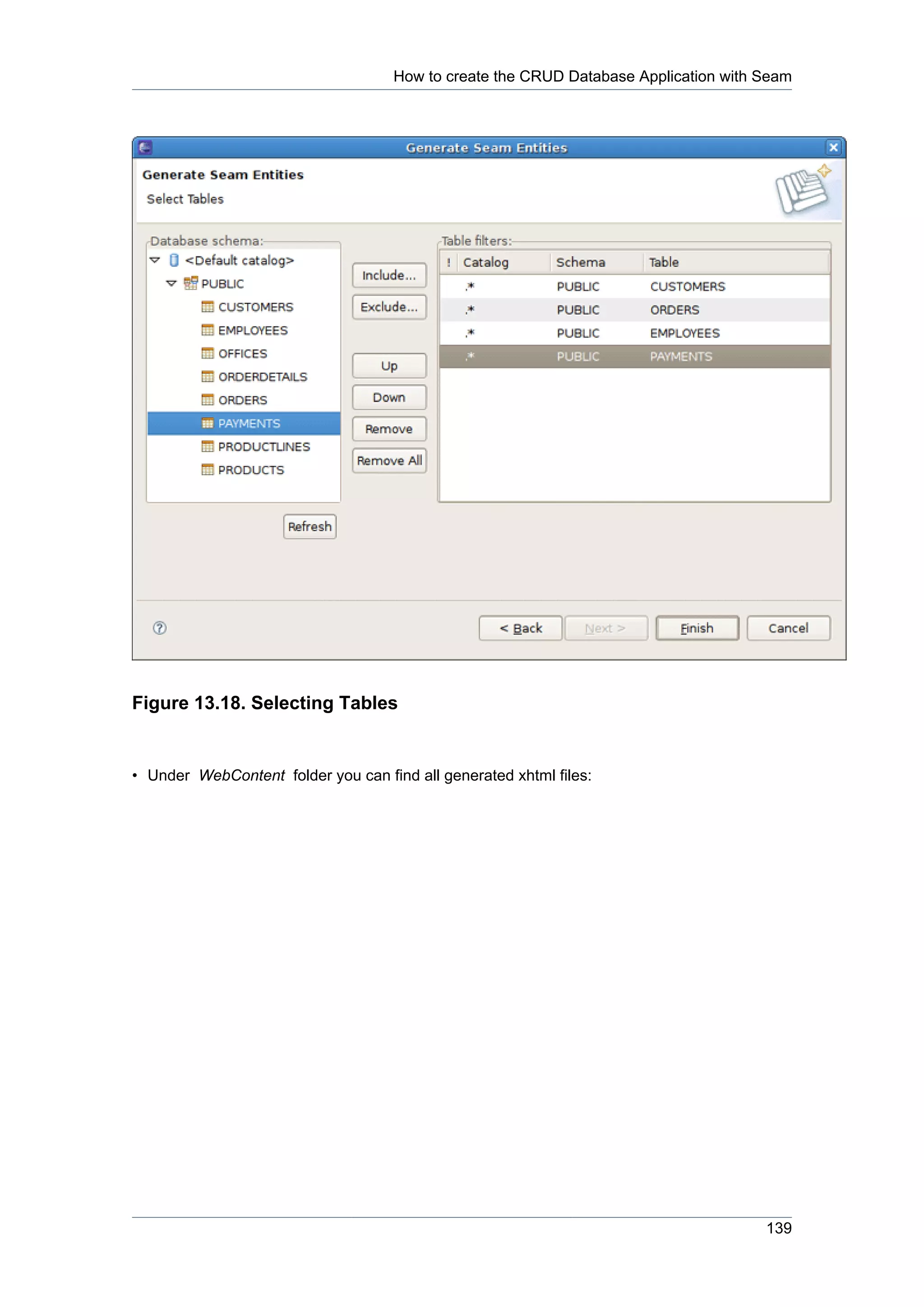How to create the CRUD Database Application with Seam




Figure 13.18. Selecting Tables


• Under WebContent folder you can find all generated xhtml files:




                                                                                     139
 