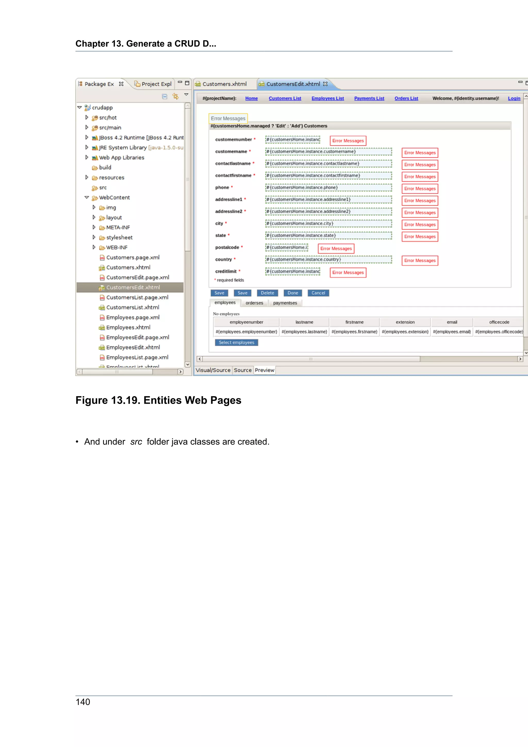 Chapter 13. Generate a CRUD D...




Figure 13.19. Entities Web Pages


• And under src folder java classes are created.




140
 