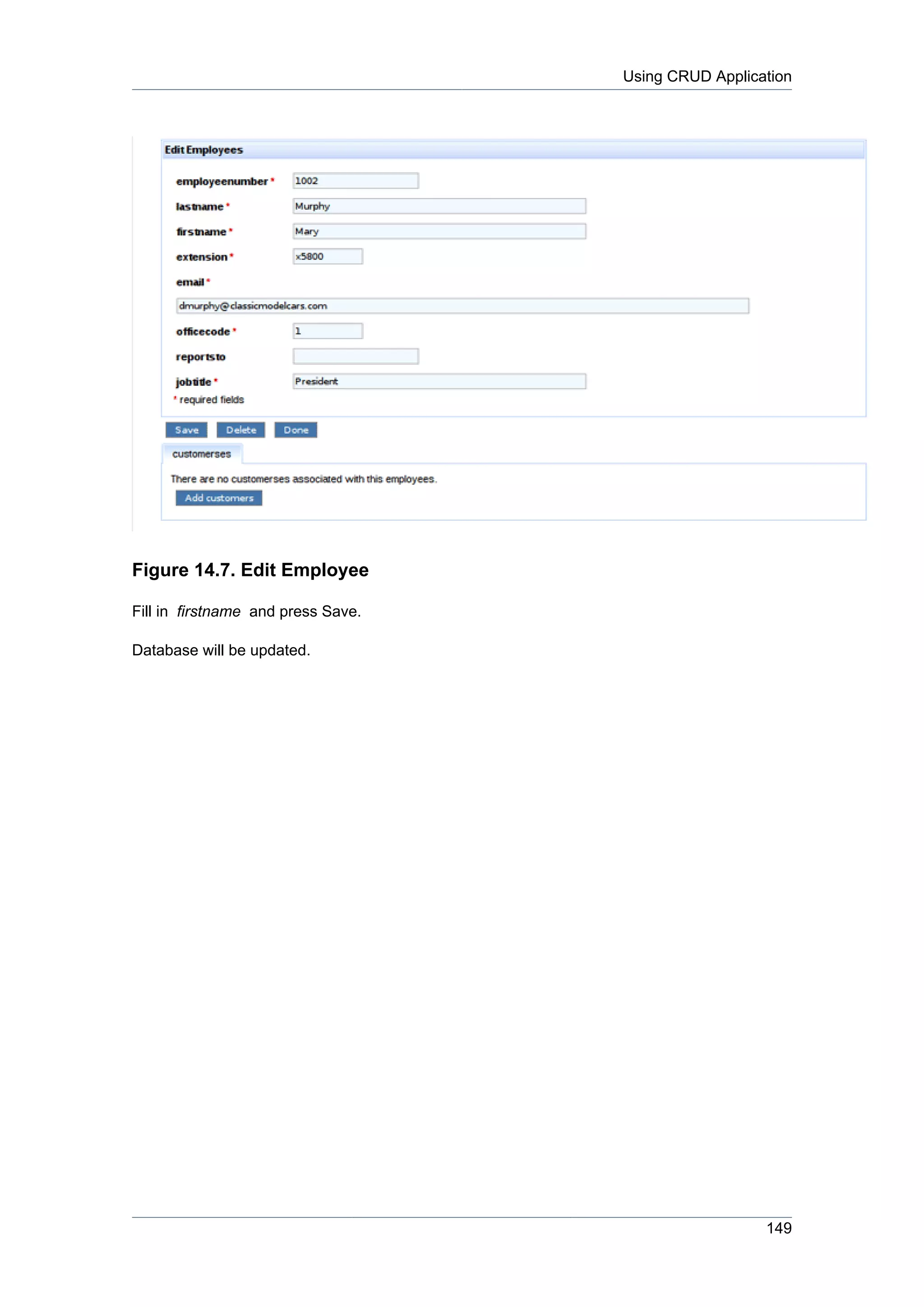 Using CRUD Application




Figure 14.7. Edit Employee

Fill in firstname and press Save.

Database will be updated.




                                                      149
 