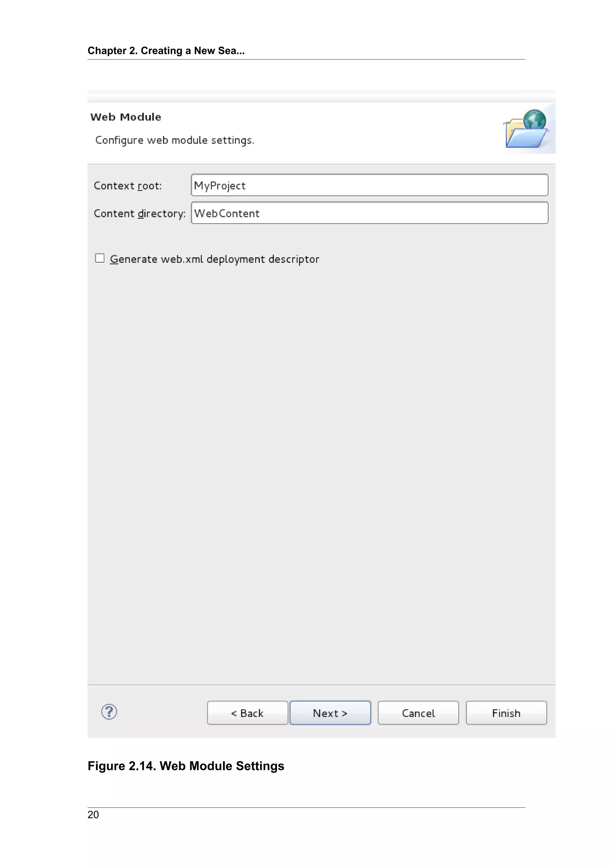 Chapter 2. Creating a New Sea...




Figure 2.14. Web Module Settings


20
 