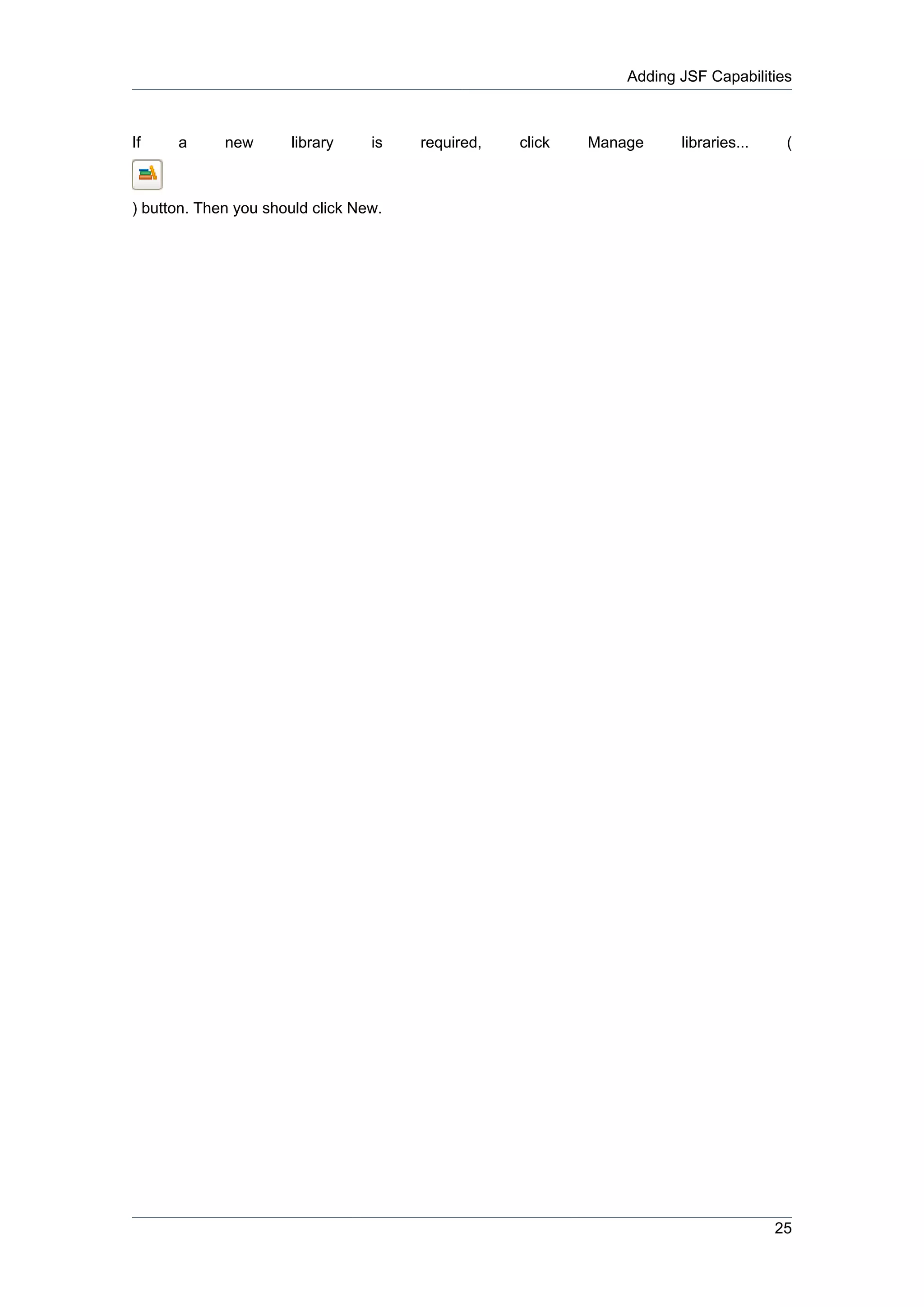 Adding JSF Capabilities



If    a      new      library     is   required,   click   Manage     libraries...    (



) button. Then you should click New.




                                                                                     25
 