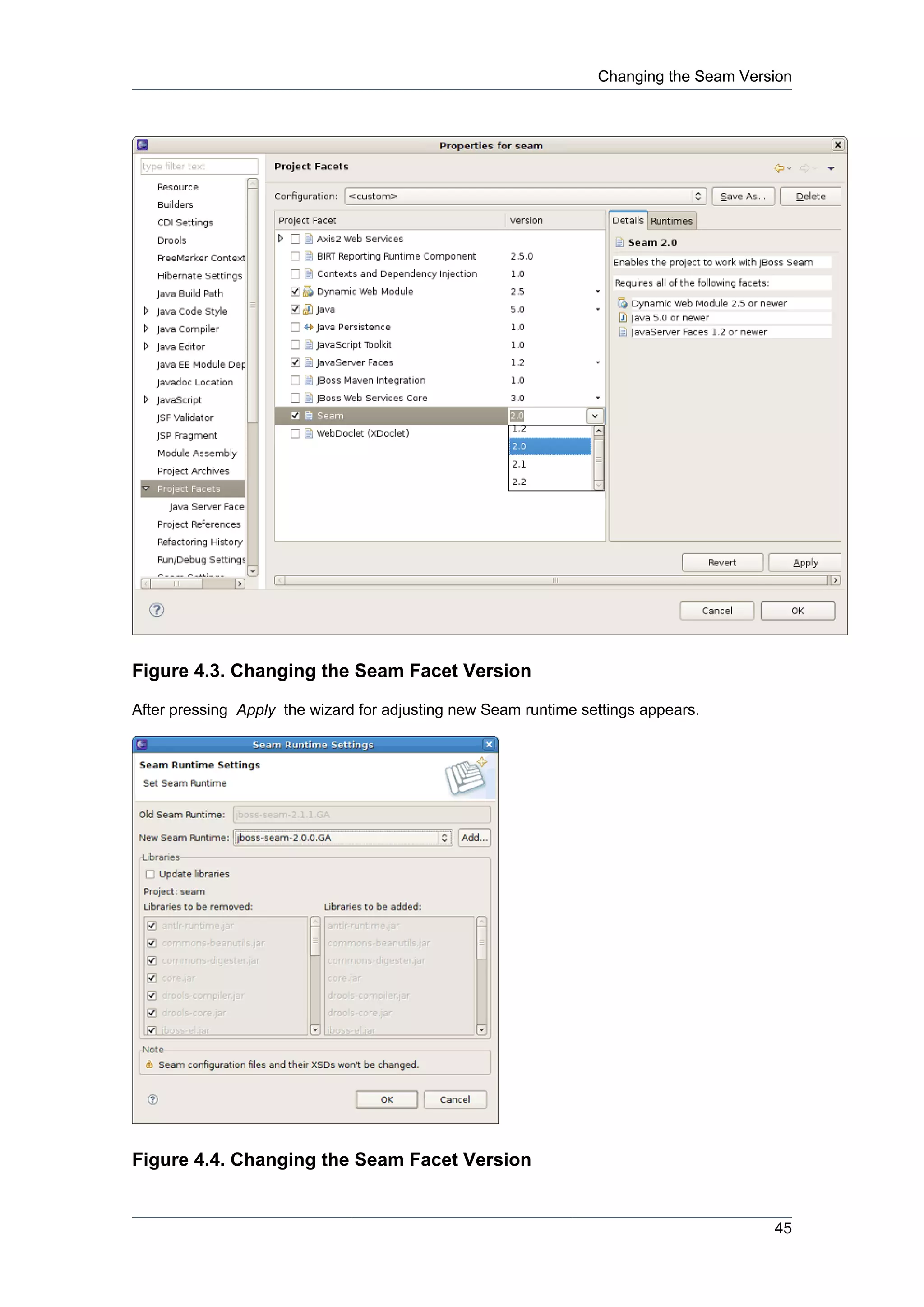Changing the Seam Version




Figure 4.3. Changing the Seam Facet Version

After pressing Apply the wizard for adjusting new Seam runtime settings appears.




Figure 4.4. Changing the Seam Facet Version


                                                                                       45
 