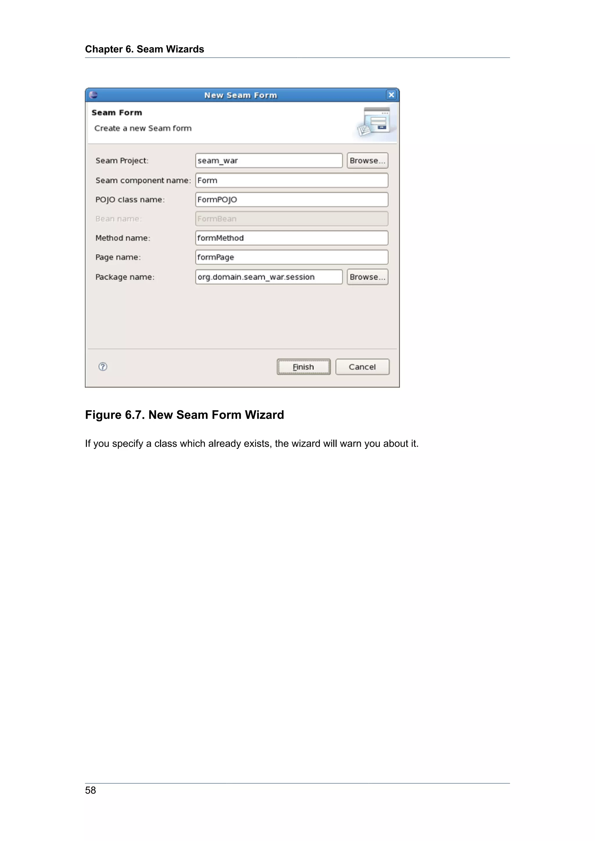 Chapter 6. Seam Wizards




Figure 6.7. New Seam Form Wizard

If you specify a class which already exists, the wizard will warn you about it.




58
 