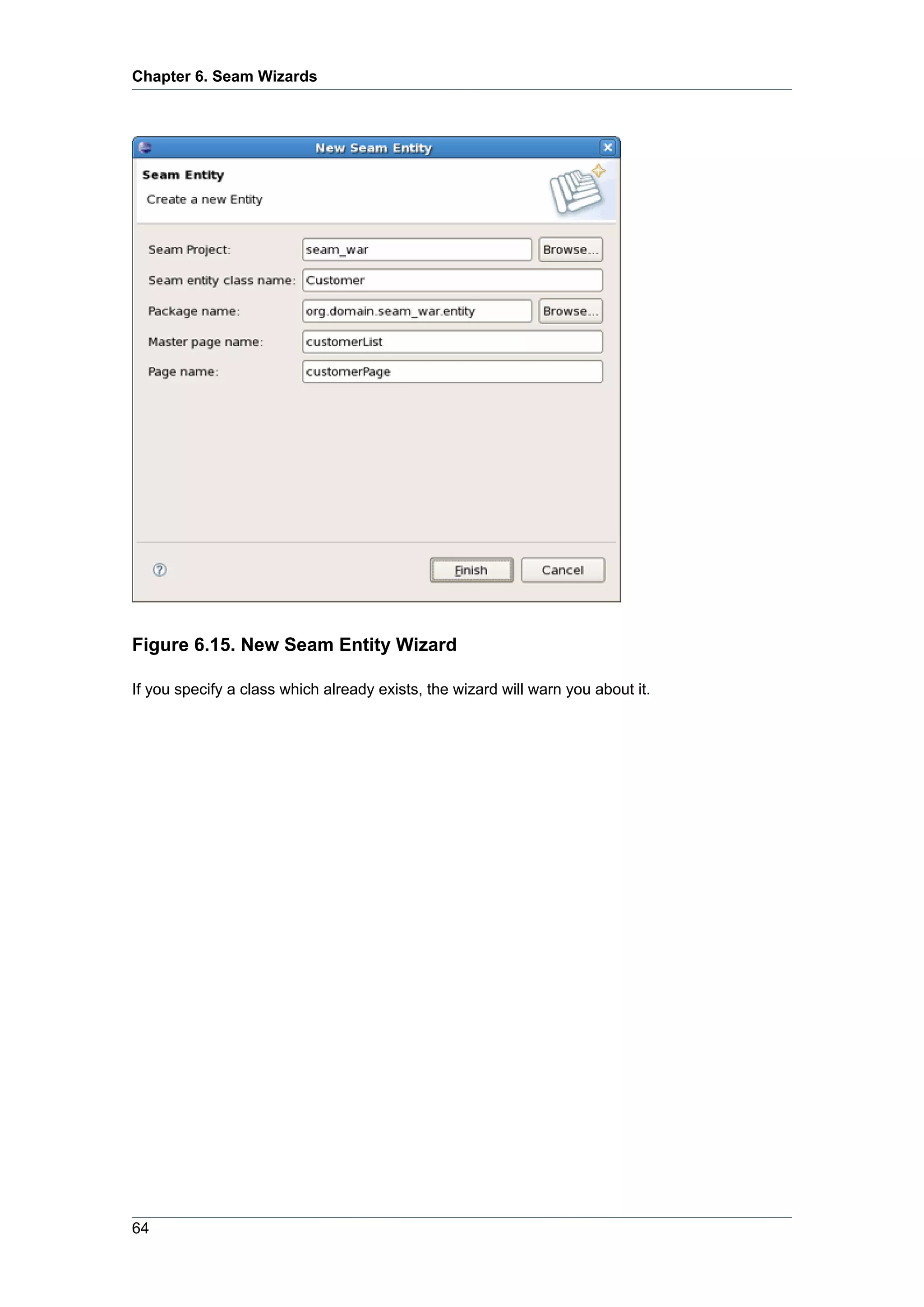 Chapter 6. Seam Wizards




Figure 6.15. New Seam Entity Wizard

If you specify a class which already exists, the wizard will warn you about it.




64
 