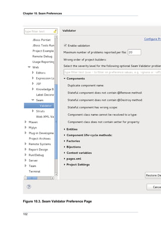 Chapter 10. Seam Preferences




Figure 10.3. Seam Validator Preference Page


102
 