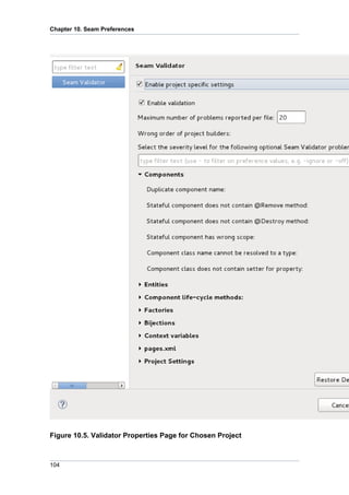 Chapter 10. Seam Preferences




Figure 10.5. Validator Properties Page for Chosen Project



104
 