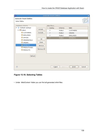 How to create the CRUD Database Application with Seam




Figure 13.18. Selecting Tables


• Under WebContent folder you can find all generated xhtml files:




                                                                                     139
 