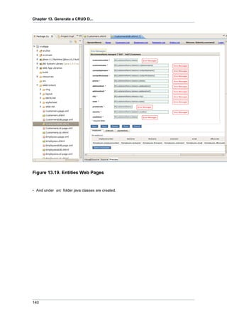 Chapter 13. Generate a CRUD D...




Figure 13.19. Entities Web Pages


• And under src folder java classes are created.




140
 