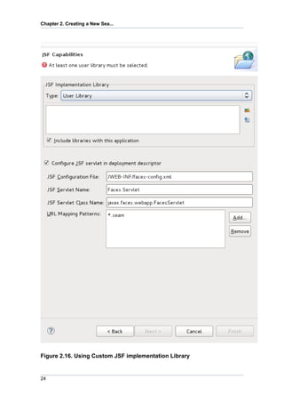 Chapter 2. Creating a New Sea...




Figure 2.16. Using Custom JSF implementation Library


24
 
