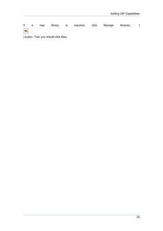 Adding JSF Capabilities



If    a      new      library     is   required,   click   Manage     libraries...    (



) button. Then you should click New.




                                                                                     25
 