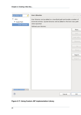 Chapter 2. Creating a New Sea...




Figure 2.17. Using Custom JSF implementation Library



26
 
