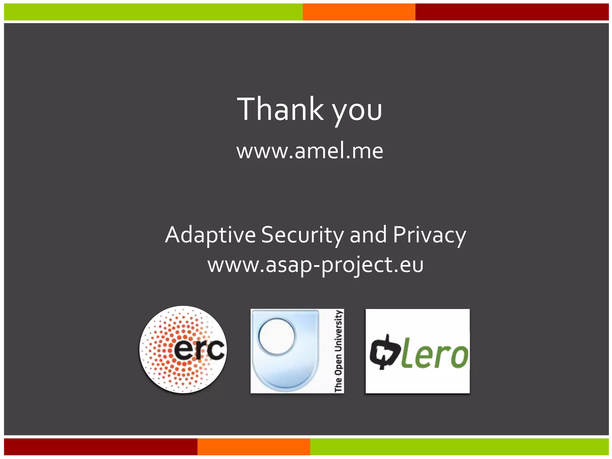 Thank you
www.amel.me
Adaptive Security and Privacy
www.asap-project.eu
 