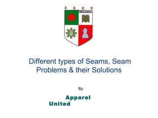 Different types of Seams, Seam Problems & their Solutions   By  Apparel United 