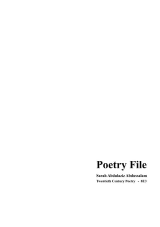 !
!
!
!
!
!
!
!
!
Poetry File
Sarah Abdulaziz Abdussalam
Twentieth Century Poetry - 8E3
 