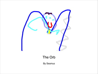 The Orb

By Seamus

 
