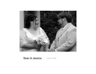Sean  Jessica   August 16, 2008
 