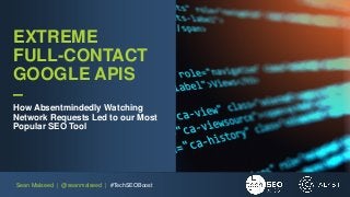 TechSEO Boost 2018: Extreme Full Contact Google APIs