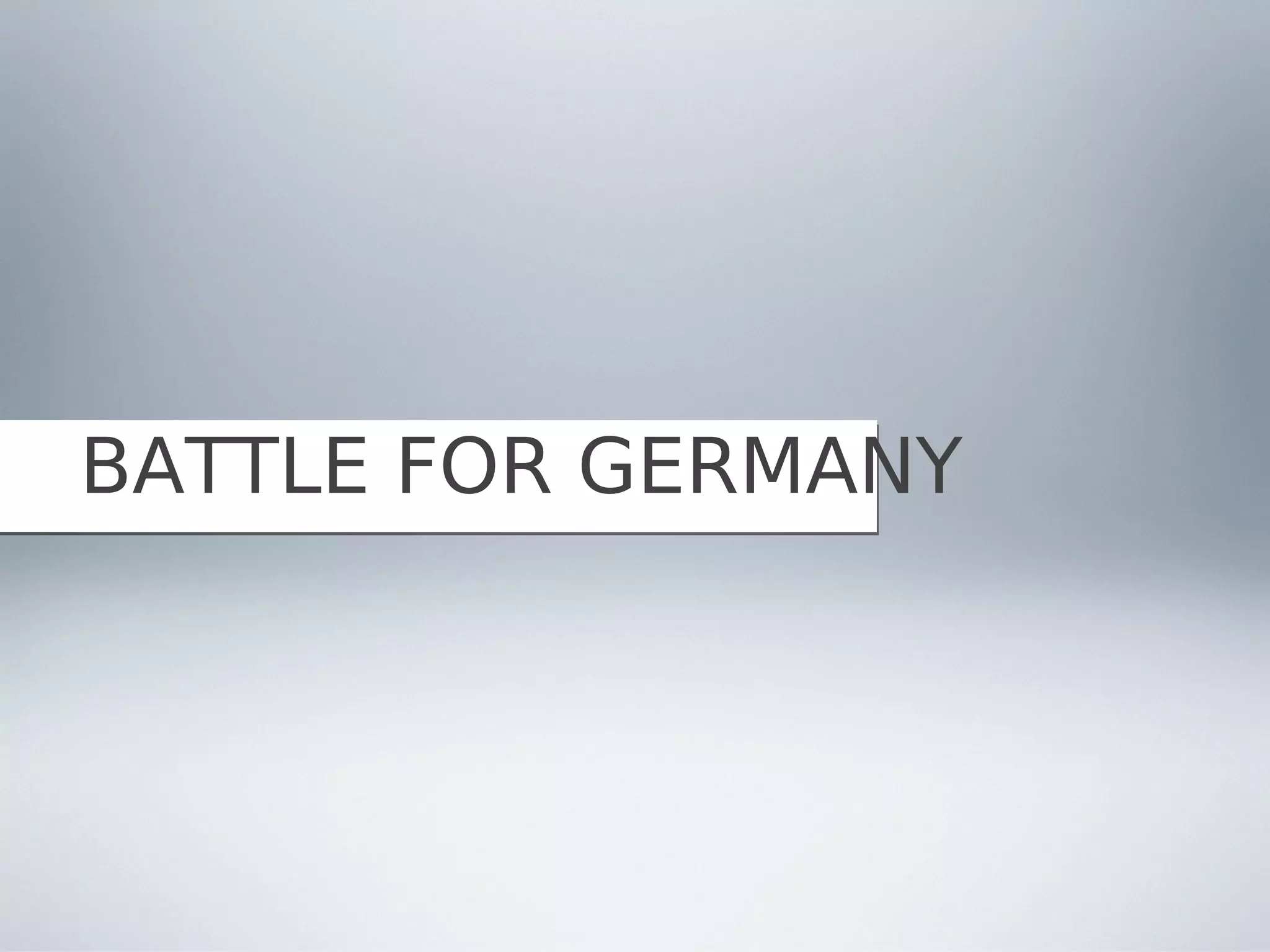 BATTLE FOR GERMANY
 