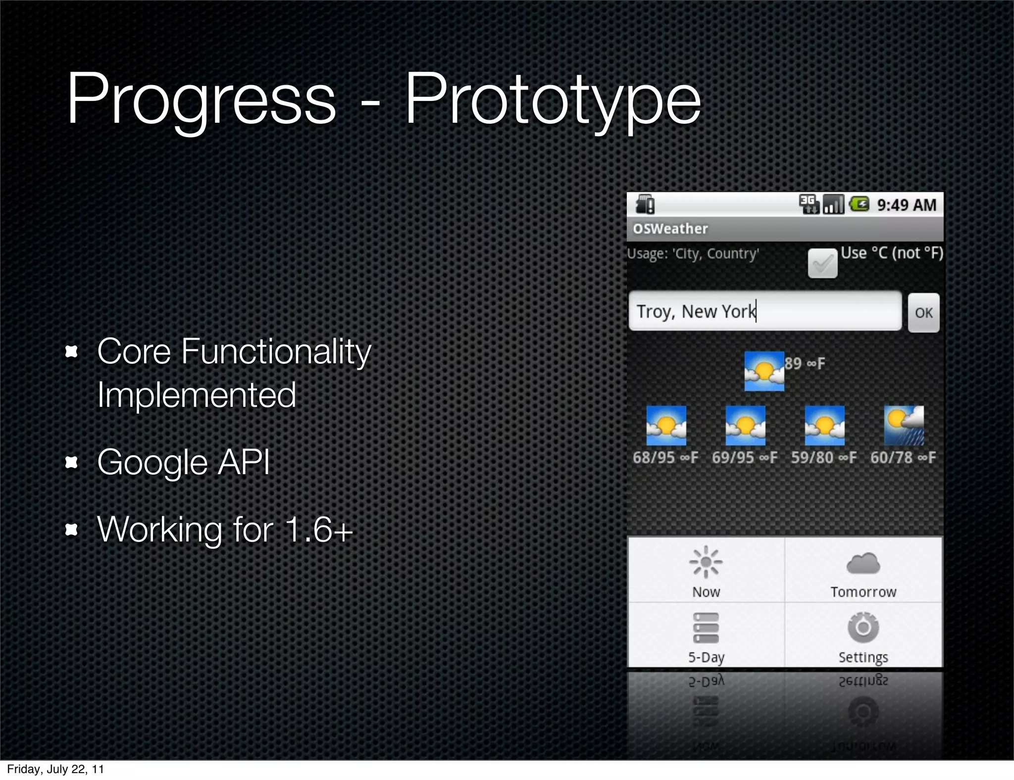 Progress - Prototype


                 Core Functionality
                 Implemented
                 Google API
                 Working for 1.6+




Friday, July 22, 11
 