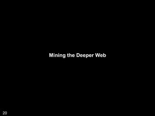 Mining the Deeper Web




20
 