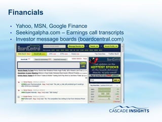 Financials
•   Yahoo, MSN, Google Finance
•   Seekingalpha.com – Earnings call transcripts
•   Investor message boards (boardcentral.com)




4/26/2011                                          25
 