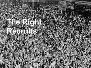 •   <the candidates graphic>
 The Right
 Recruits



4/26/2011                      39
 