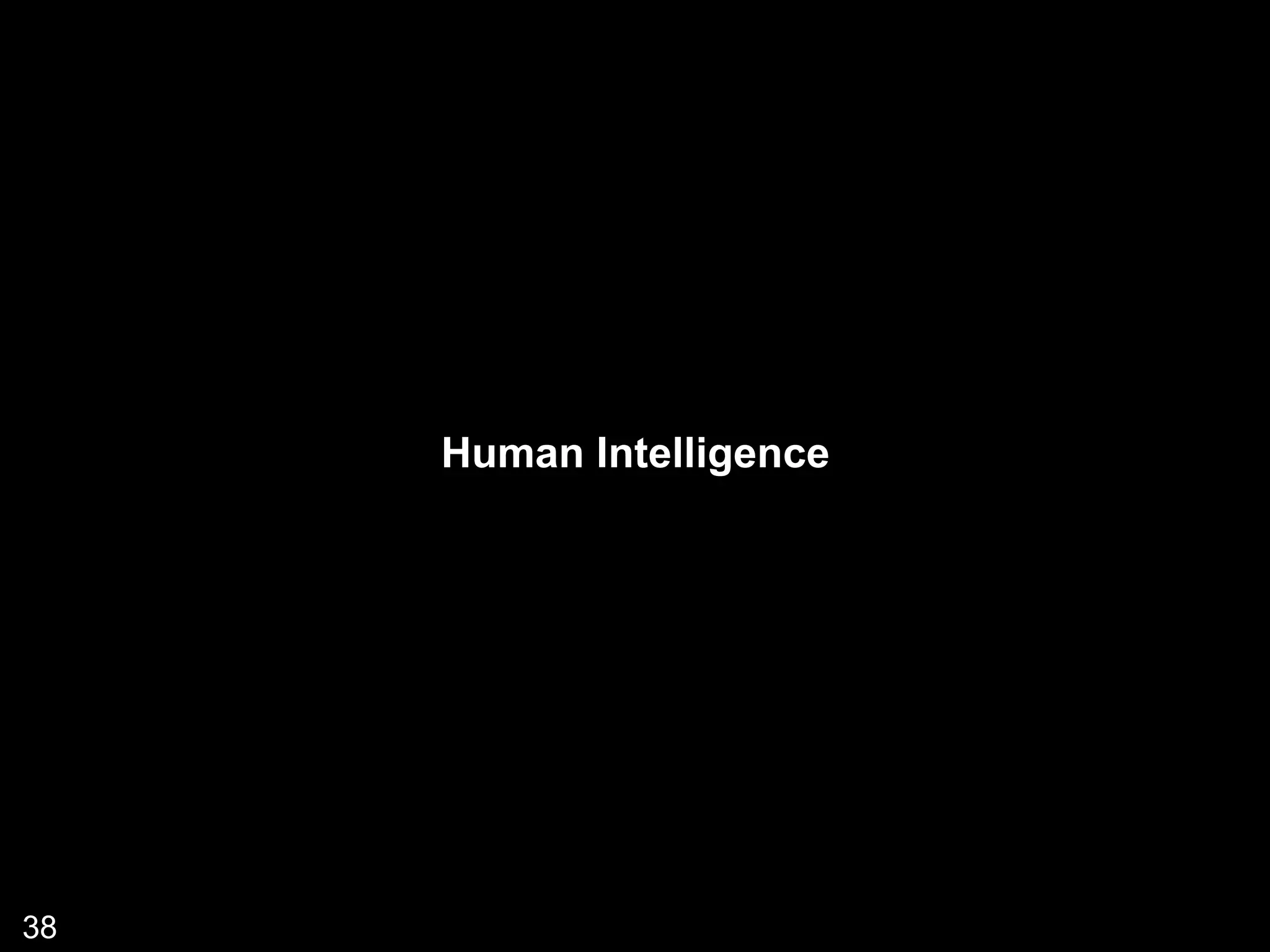 38
Human Intelligence
 
