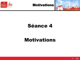 1
Motivations
Séance 4
Motivations
 