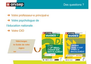 ➜ Votre professeur-e principal-e
➜ Votre psychologue de
l’éducation nationale
➜ Votre CIO
Des questions ?
Téléchargez
le Guide de votre
région
sur www.onisep.fr
 