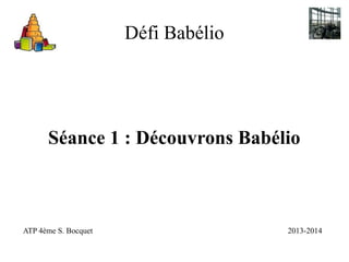 Défi Babélio
Séance 1 : Découvrons Babélio
ATP 4ème S. Bocquet 2013-2014
 