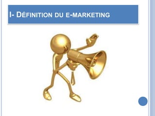 I- DÉFINITION DU E-MARKETING
 