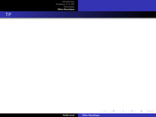 D
r
a
f
t
Introduction
Problème P et NP
Heurstique
Méta-Heurstique
TP
Hafidi Imad Méta Heuristique
 
