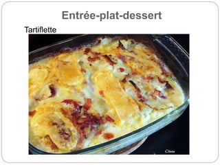 Entrée-plat-dessert
Tartiflette
 