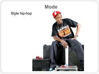 Mode
Style hip-hop
 