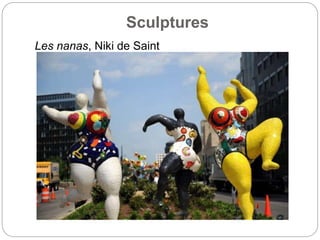 Sculptures
Les nanas, Niki de Saint
Phalle
 