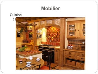 Mobilier
Cuisine
campagnarde
 