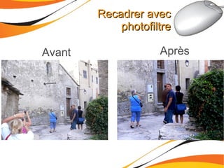 Recadrer avec photofiltre Avant Après 