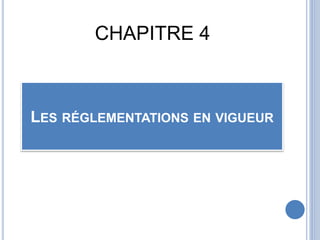 LES RÉGLEMENTATIONS EN VIGUEUR
CHAPITRE 4
 
