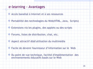 e-learning - Avantages <ul><li>Accès banalisé à Internet et à ses ressources </li></ul><ul><li>Portabilité des technologie...