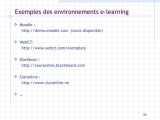 Exemples des environnements e-learning <ul><li>Moodle : </li></ul><ul><ul><li>http://demo.moodle.com  (cours disponible) <...