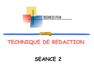 TECHNIQUE DE REDACTION
SEANCE 2
 