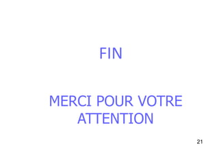 FIN
MERCI POUR VOTRE
ATTENTION
21
 