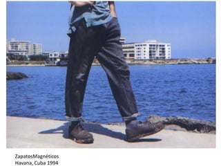 ZapatosMagnéticos
Havana, Cuba 1994

 