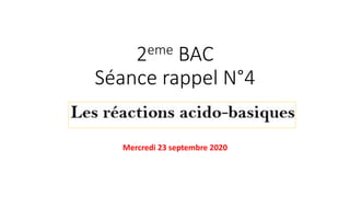 2eme BAC
Séance rappel N°4
Mercredi 23 septembre 2020
 