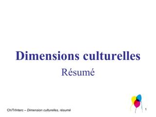 Dimensions culturelles
Résumé

Ch/TrInterc – Dimension culturelles, résumé

1

 